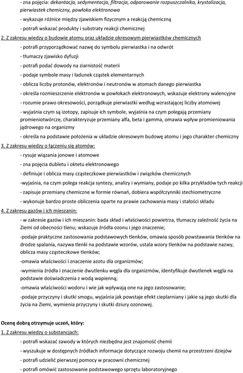 ziarnistość materii - podaje symbole masy i ładunek cząstek elementarnych - oblicza liczby protonów, elektronów i neutronów w atomach danego pierwiastka - określa rozmieszczenie elektronów w