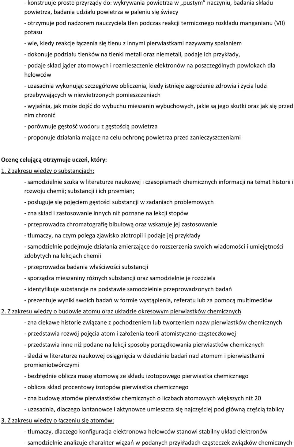 podaje ich przykłady, - podaje skład jąder atomowych i rozmieszczenie elektronów na poszczególnych powłokach dla helowców - uzasadnia wykonując szczegółowe obliczenia, kiedy istnieje zagrożenie