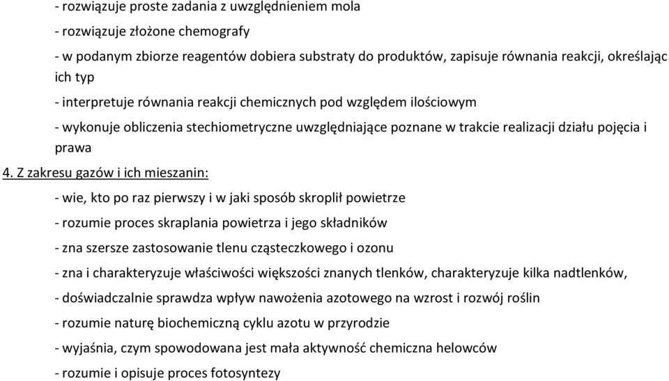 i w jaki sposób skroplił powietrze - rozumie proces skraplania powietrza i jego składników - zna szersze zastosowanie tlenu cząsteczkowego i ozonu - zna i charakteryzuje właściwości większości