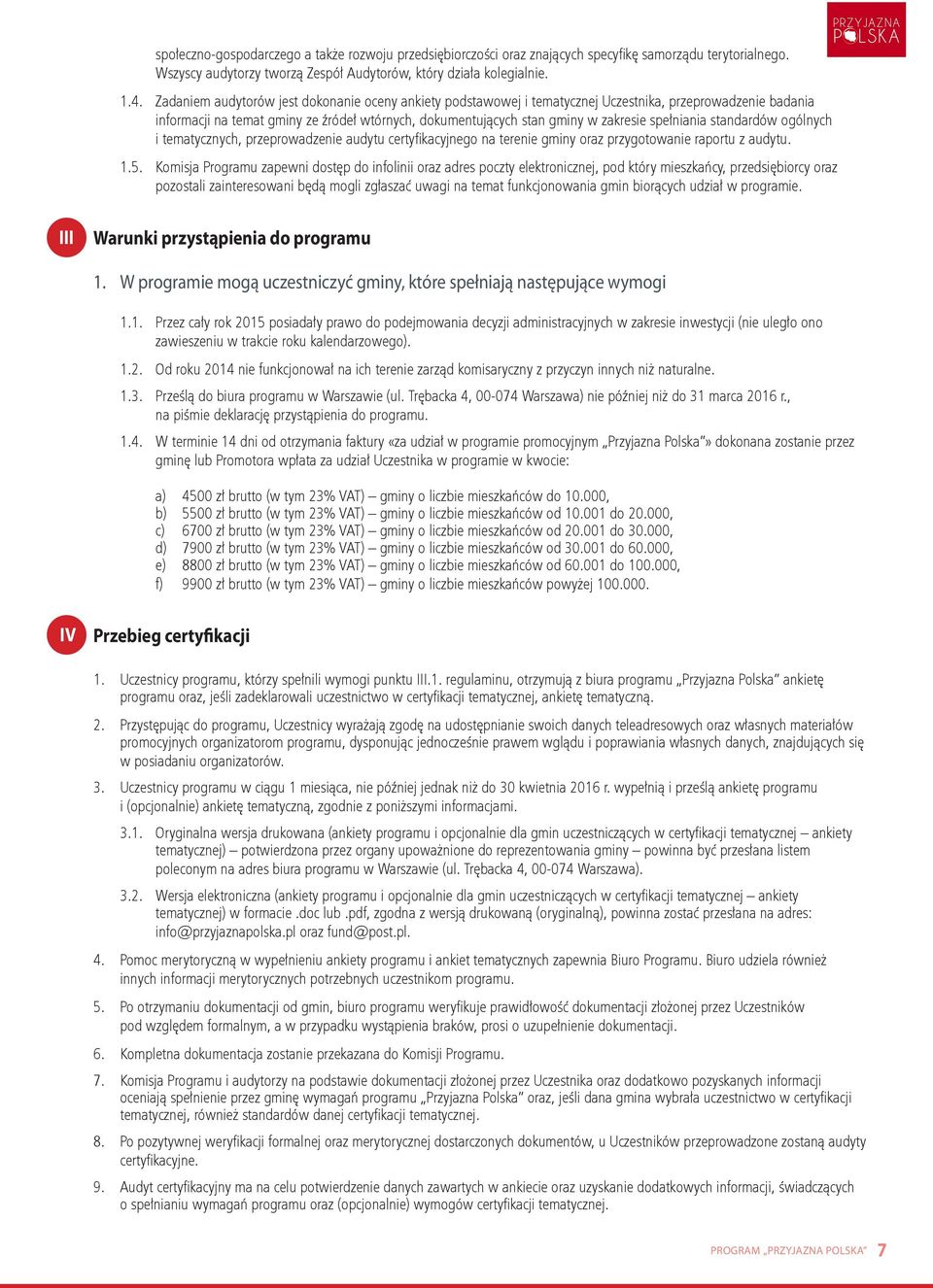 spełniania standardów ogólnych i tematycznych, przeprowadzenie audytu certyfikacyjnego na terenie gminy oraz przygotowanie raportu z audytu. 1.5.