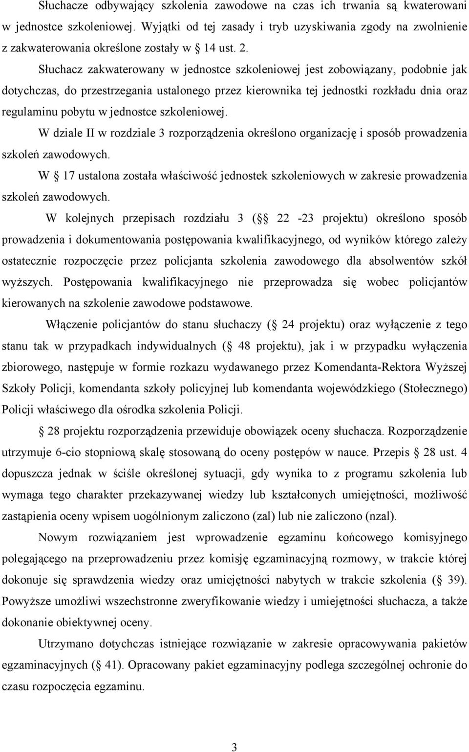 Słuchacz zakwaterowany w jednostce szkoleniowej jest zobowiązany, podobnie jak dotychczas, do przestrzegania ustalonego przez kierownika tej jednostki rozkładu dnia oraz regulaminu pobytu w jednostce