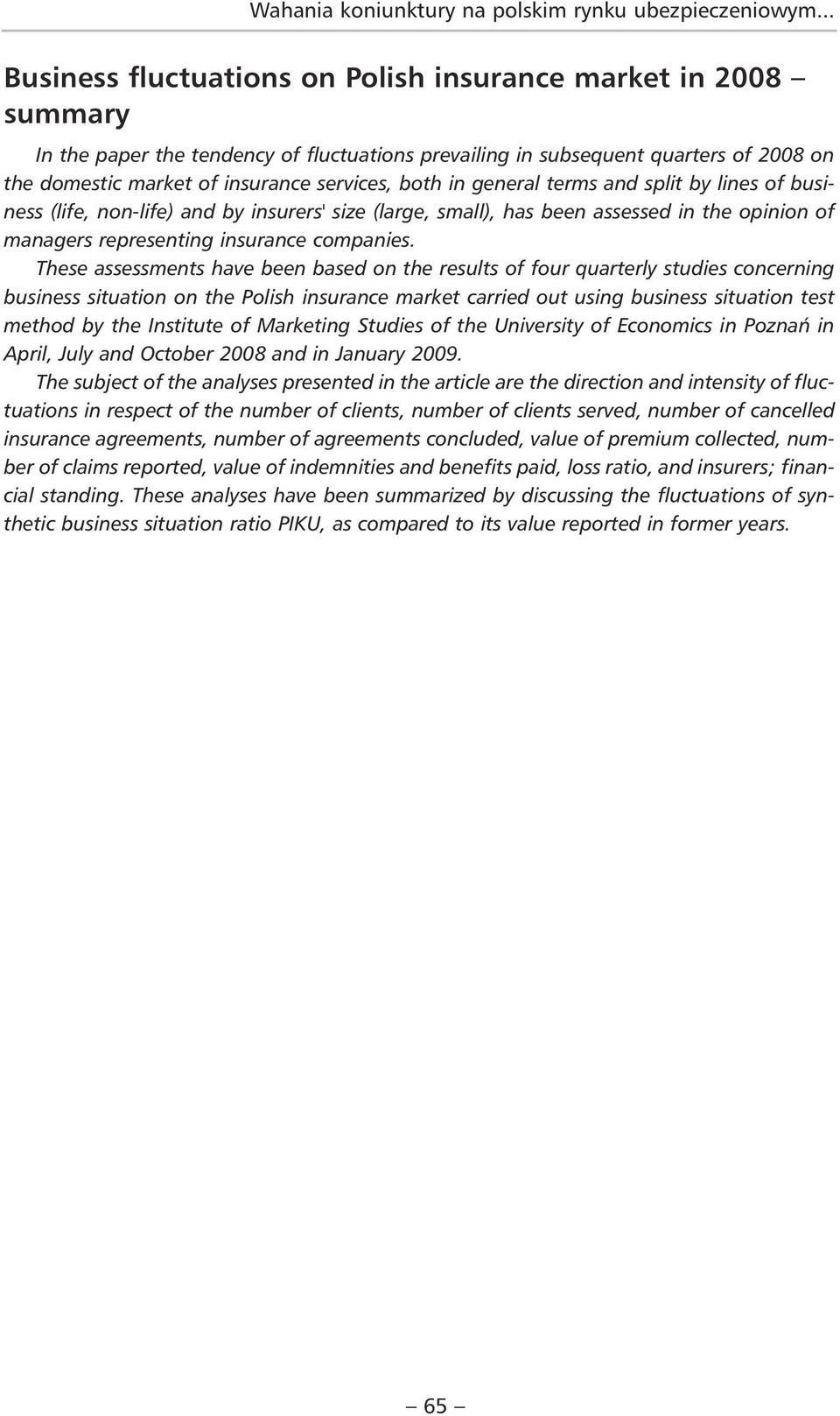 both in general terms and split by lines of business (life, non-life) and by insurers' size (large, small), has been assessed in the opinion of managers representing insurance companies.