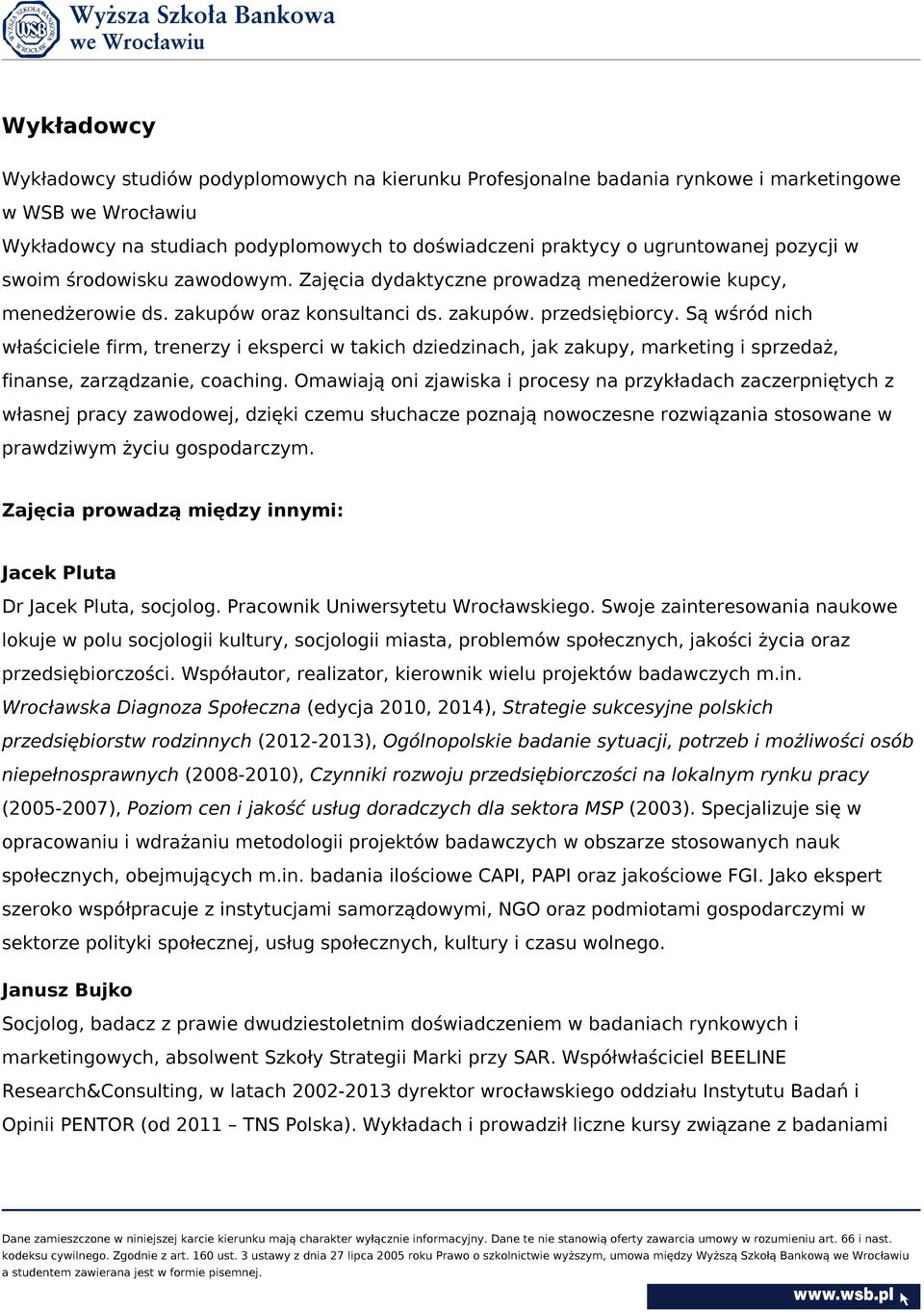 Są wśród nich właściciele firm, trenerzy i eksperci w takich dziedzinach, jak zakupy, marketing i sprzedaż, finanse, zarządzanie, coaching.