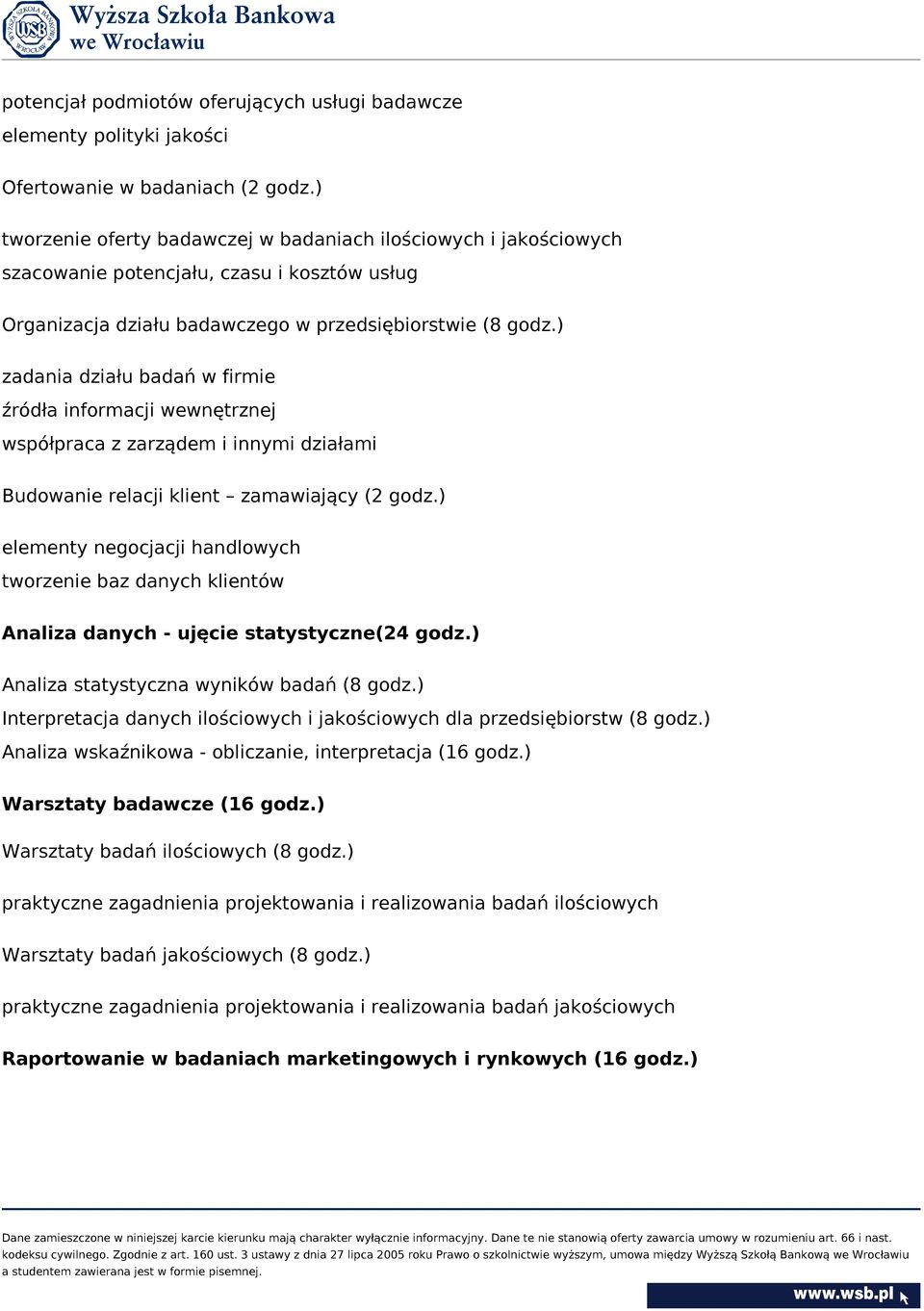 ) zadania działu badań w firmie źródła informacji wewnętrznej współpraca z zarządem i innymi działami Budowanie relacji klient zamawiający (2 godz.