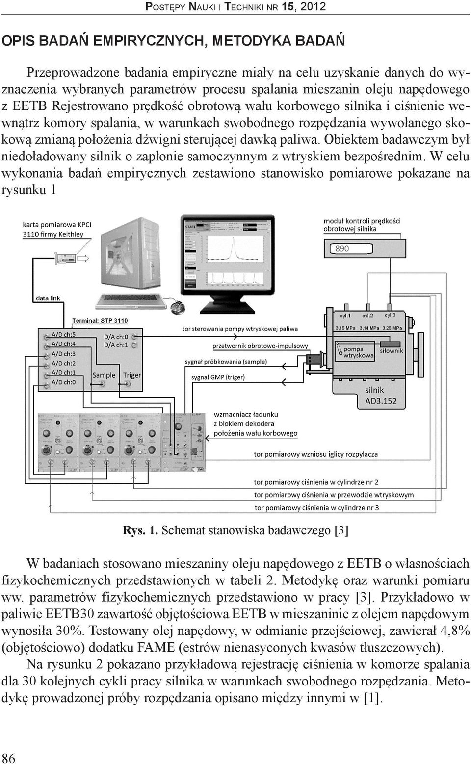 Obiektem badawczym był niedoładowany silnik o zapłonie samoczynnym z wtryskiem bezpośrednim. W celu wykonania badań empirycznych zestawiono stanowisko pomiarowe pokazane na rysunku 1 