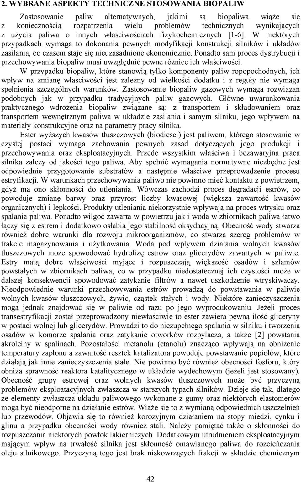 W niektórych przypadkach wymaga to dokonania pewnych modyfikacji konstrukcji silników i układów zasilania, co czasem staje się nieuzasadnione ekonomicznie.