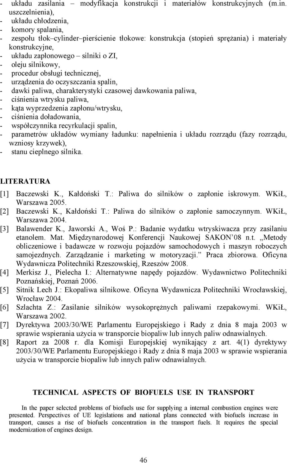 oleju silnikowy, - procedur obsługi technicznej, - urządzenia do oczyszczania spalin, - dawki paliwa, charakterystyki czasowej dawkowania paliwa, - ciśnienia wtrysku paliwa, - kąta wyprzedzenia