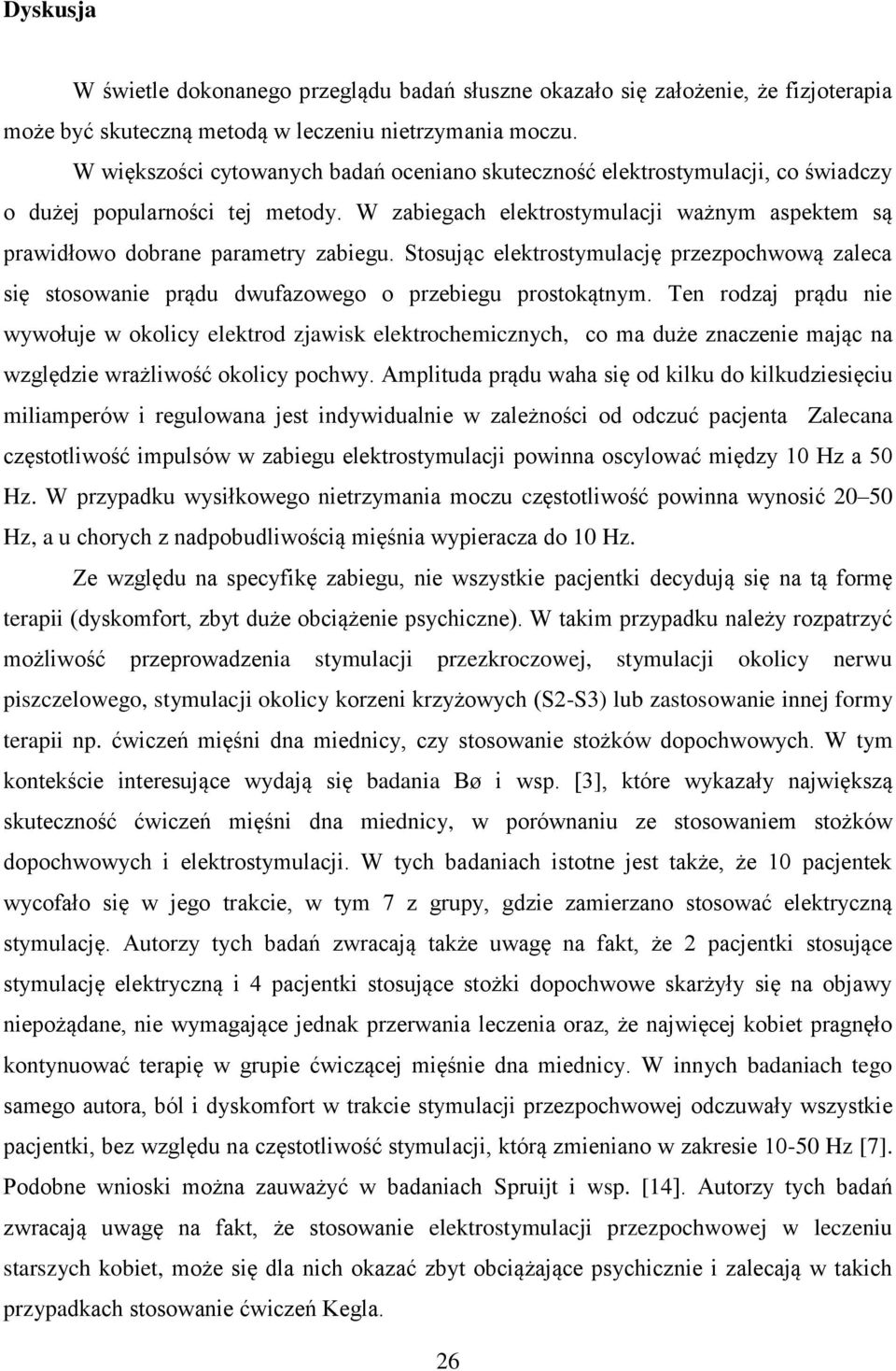 W zabiegach elektrostymulacji ważnym aspektem są prawidłowo dobrane parametry zabiegu. Stosując elektrostymulację przezpochwową zaleca się stosowanie prądu dwufazowego o przebiegu prostokątnym.