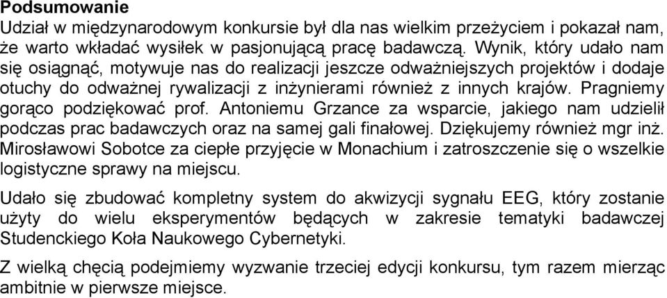 Pragniemy gorąco podziękować prof. Antoniemu Grzance za wsparcie, jakiego nam udzielił podczas prac badawczych oraz na samej gali finałowej. Dziękujemy również mgr inż.