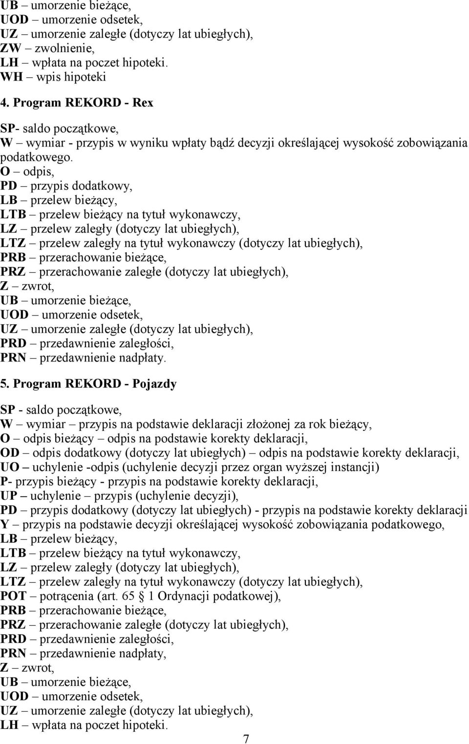 O odpis, PD przypis dodatkowy, LB przelew bieżący, LTB przelew bieżący na tytuł wykonawczy, LZ przelew zaległy (dotyczy lat ubiegłych), LTZ przelew zaległy na tytuł wykonawczy (dotyczy lat