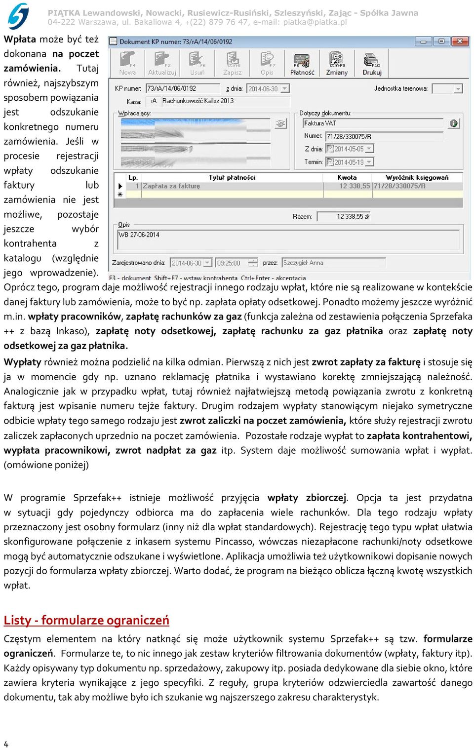 Oprócz tego, program daje możliwość rejestracji innego rodzaju wpłat, które nie są realizowane w kontekście danej faktury lub zamówienia, może to być np. zapłata opłaty odsetkowej.