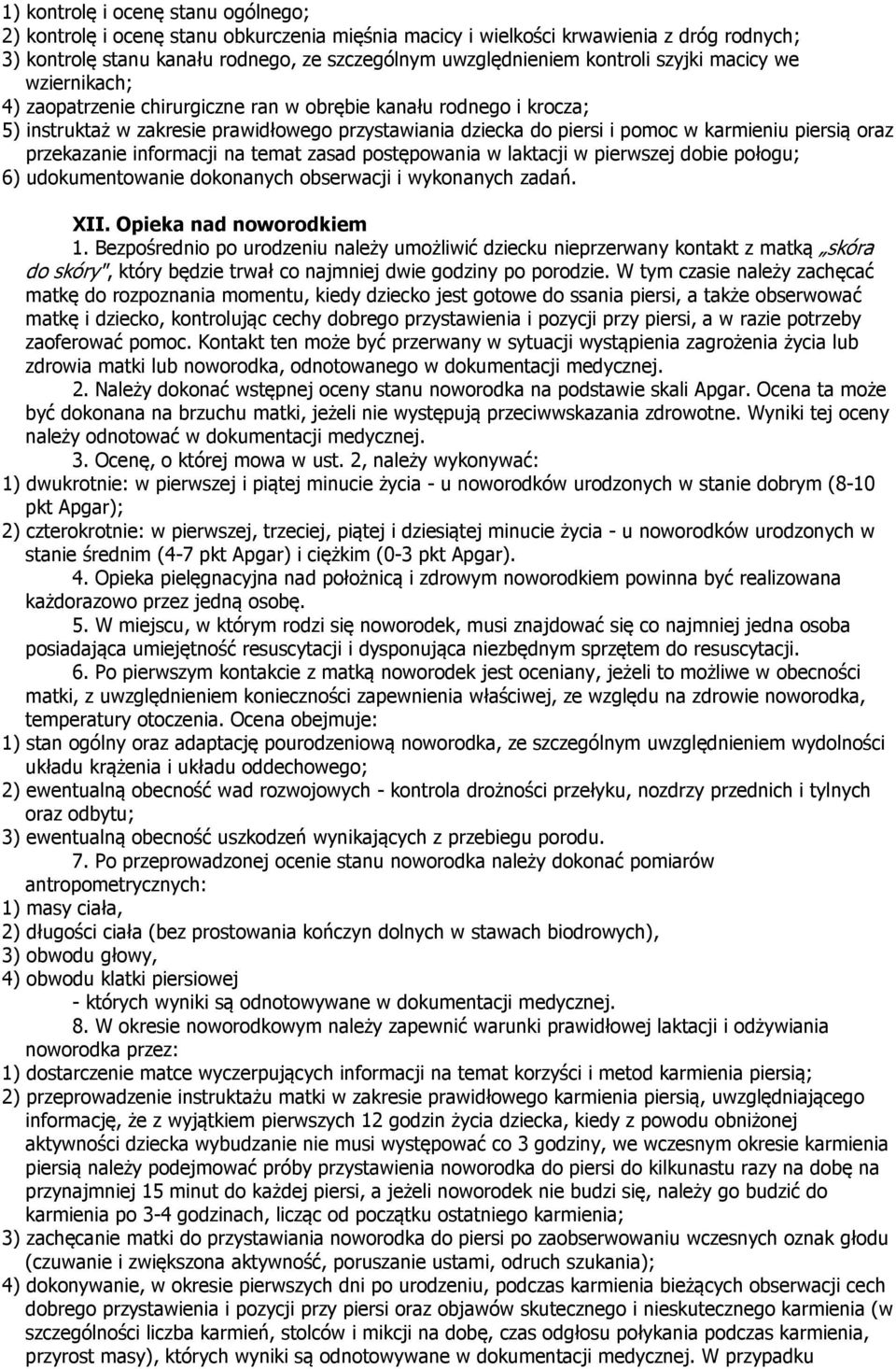 piersią oraz przekazanie informacji na temat zasad postępowania w laktacji w pierwszej dobie połogu; 6) udokumentowanie dokonanych obserwacji i wykonanych zadań. XII. Opieka nad noworodkiem 1.