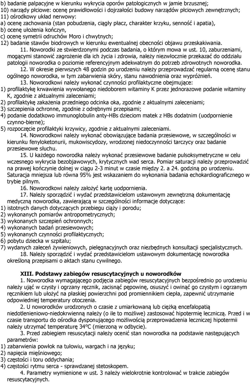 w kierunku ewentualnej obecności objawu przeskakiwania. 11. Noworodki ze stwierdzonymi podczas badania, o którym mowa w ust.