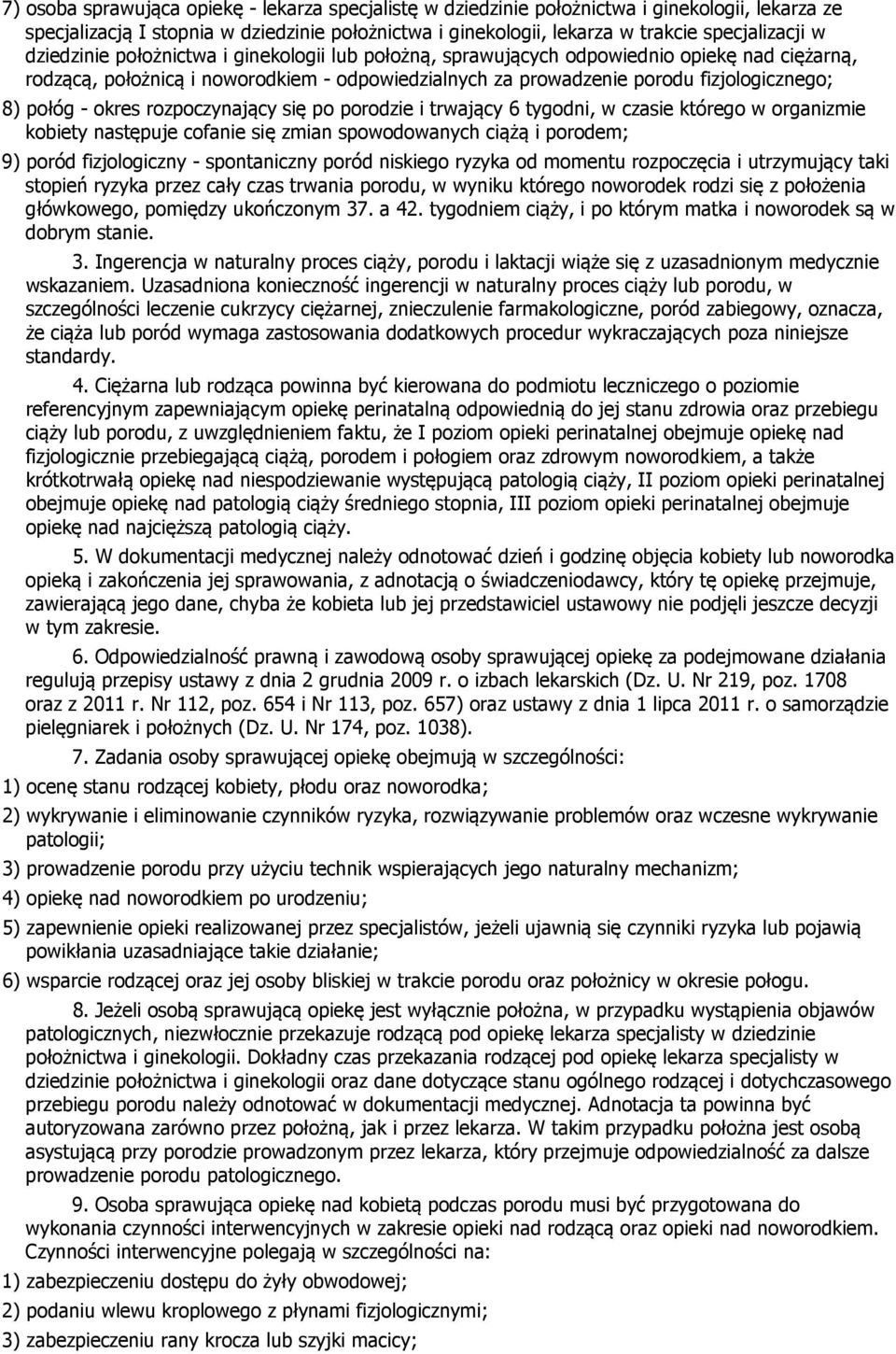 okres rozpoczynający się po porodzie i trwający 6 tygodni, w czasie którego w organizmie kobiety następuje cofanie się zmian spowodowanych ciążą i porodem; 9) poród fizjologiczny - spontaniczny poród