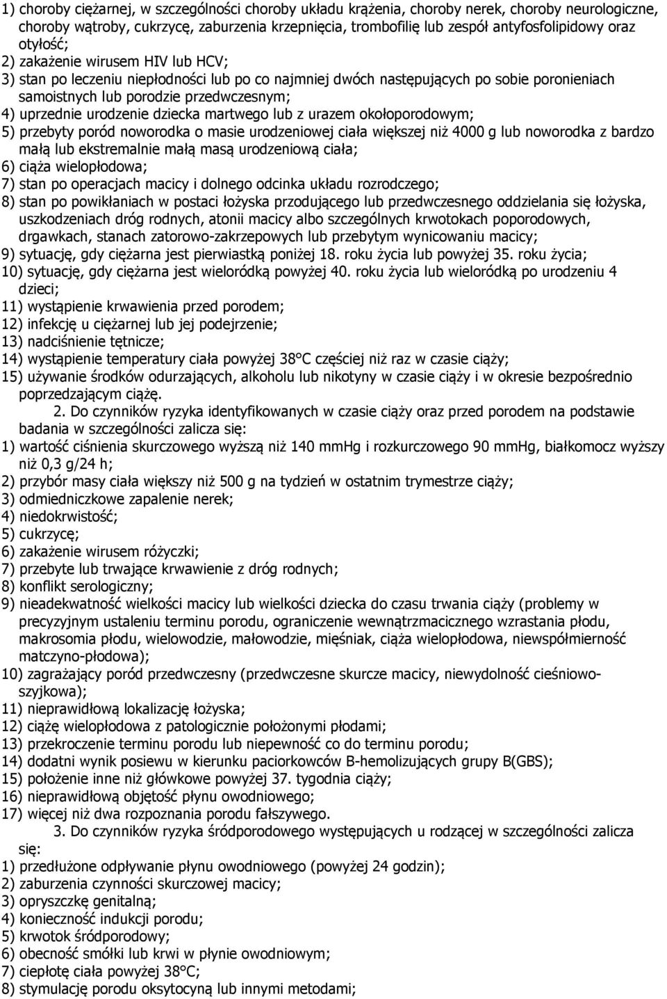 dziecka martwego lub z urazem okołoporodowym; 5) przebyty poród noworodka o masie urodzeniowej ciała większej niż 4000 g lub noworodka z bardzo małą lub ekstremalnie małą masą urodzeniową ciała; 6)