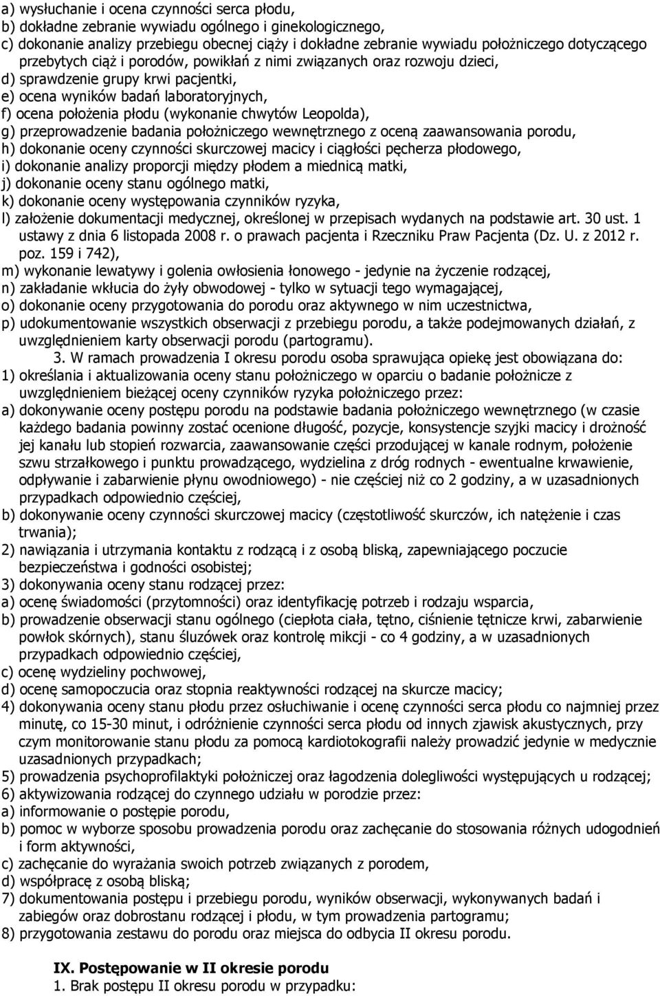 chwytów Leopolda), g) przeprowadzenie badania położniczego wewnętrznego z oceną zaawansowania porodu, h) dokonanie oceny czynności skurczowej macicy i ciągłości pęcherza płodowego, i) dokonanie