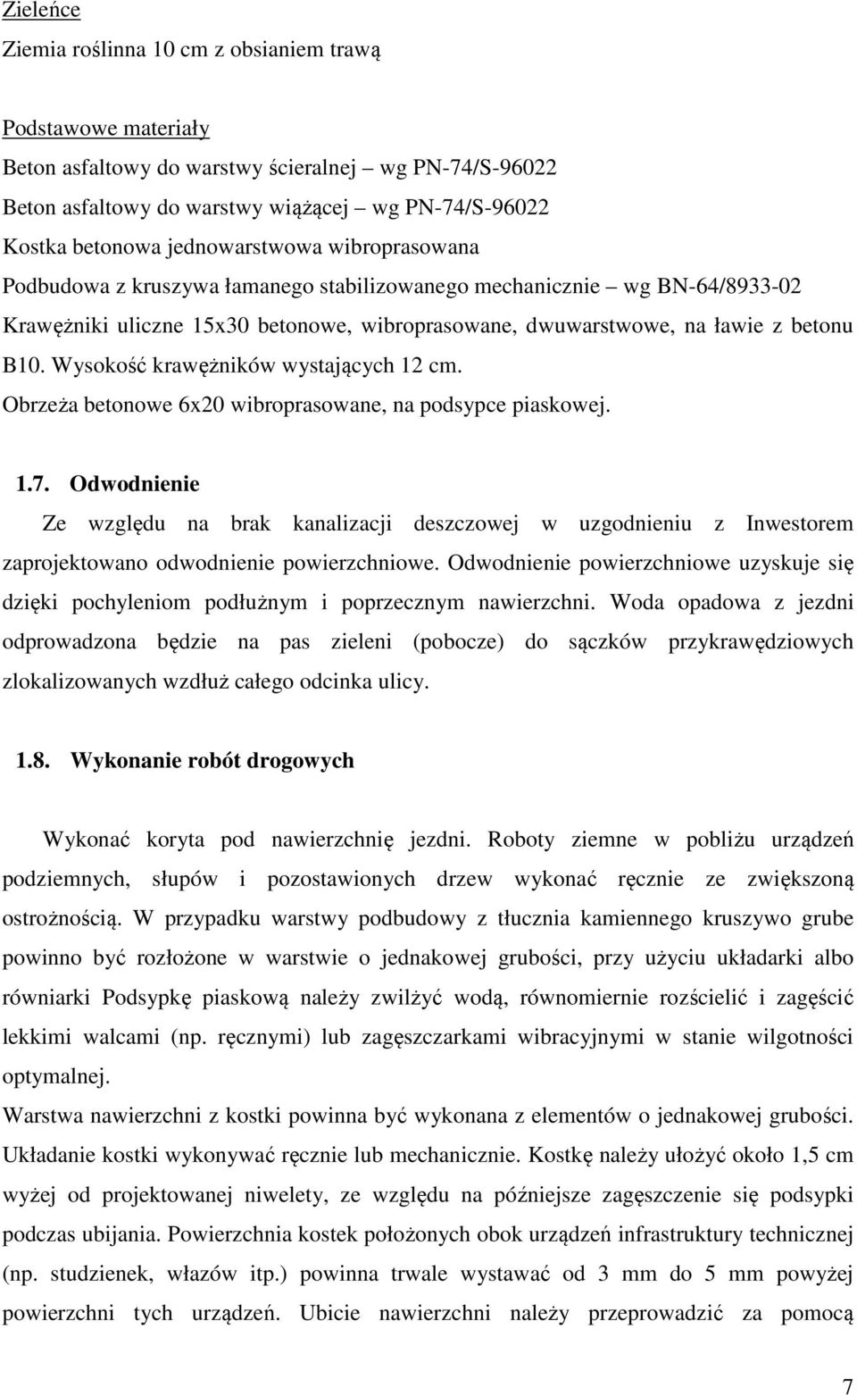 Wysokość krawężników wystających 12 cm. Obrzeża betonowe 6x20 wibroprasowane, na podsypce piaskowej. 1.7.