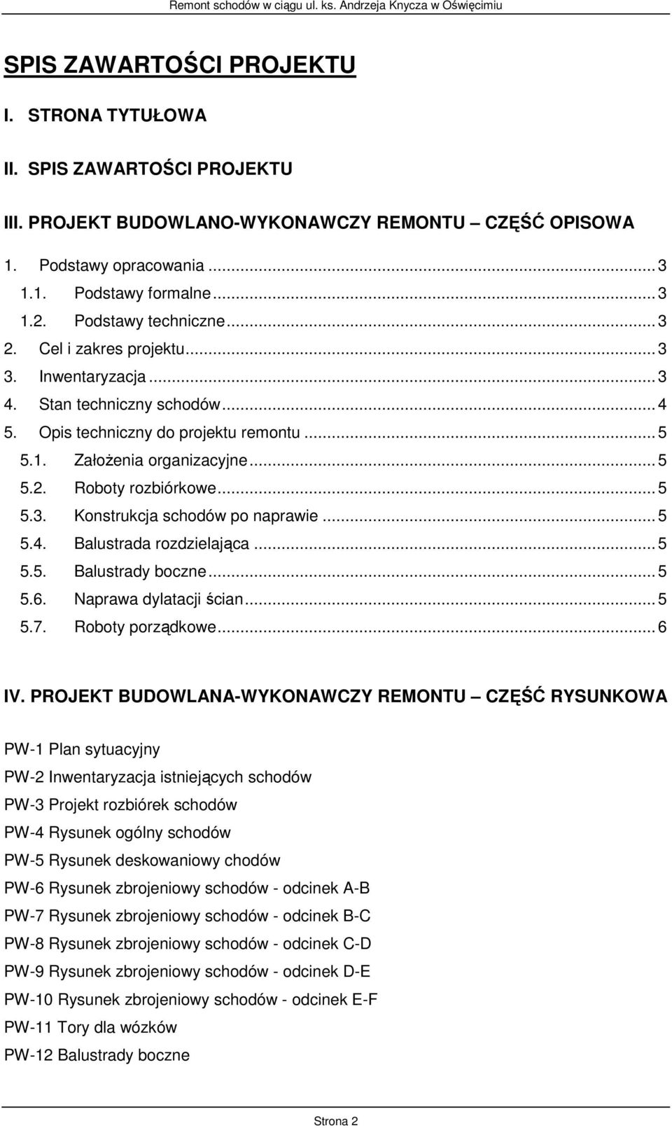 Opis techniczny do projektu remontu... 5 5.1. Założenia organizacyjne... 5 5.2. Roboty rozbiórkowe... 5 5.3. Konstrukcja schodów po naprawie... 5 5.4. Balustrada rozdzielająca... 5 5.5. Balustrady boczne.