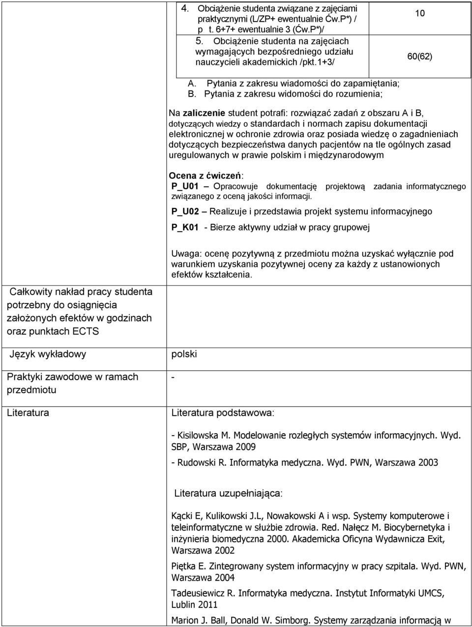 Pytania z zakresu widomości do rozumienia; Na zaliczenie student potrafi: rozwiązać zadań z obszaru A i B, dotyczących wiedzy o standardach i normach zapisu dokumentacji elektronicznej w ochronie