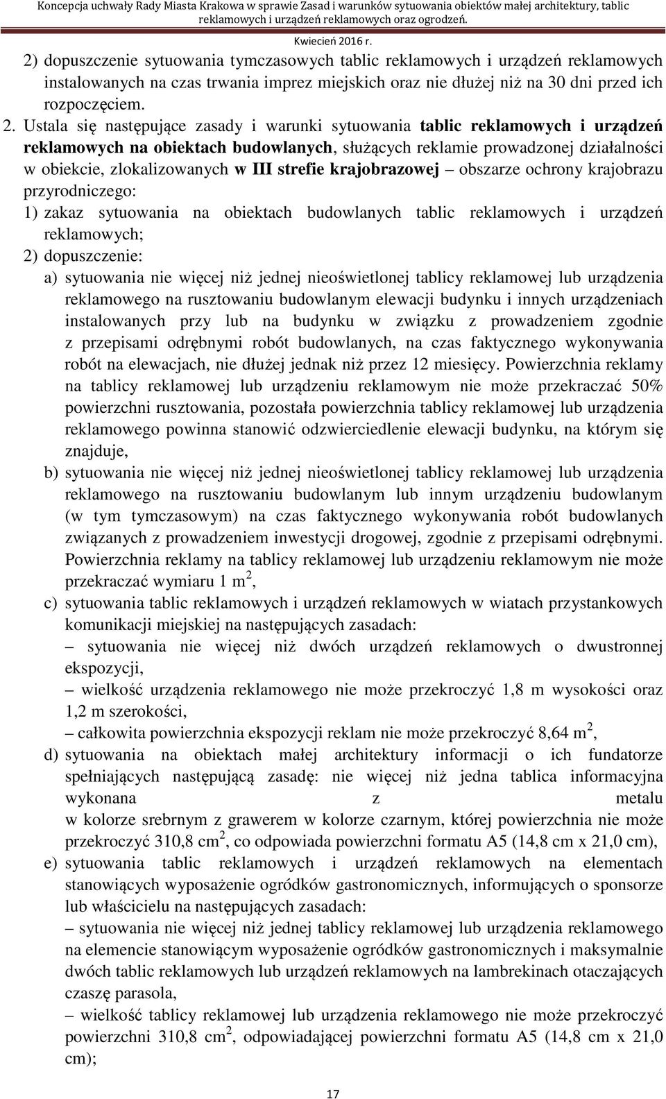 strefie krajobrazowej obszarze ochrony krajobrazu przyrodniczego: 1) zakaz sytuowania na obiektach budowlanych tablic reklamowych i urządzeń reklamowych; a) sytuowania nie więcej niż jednej