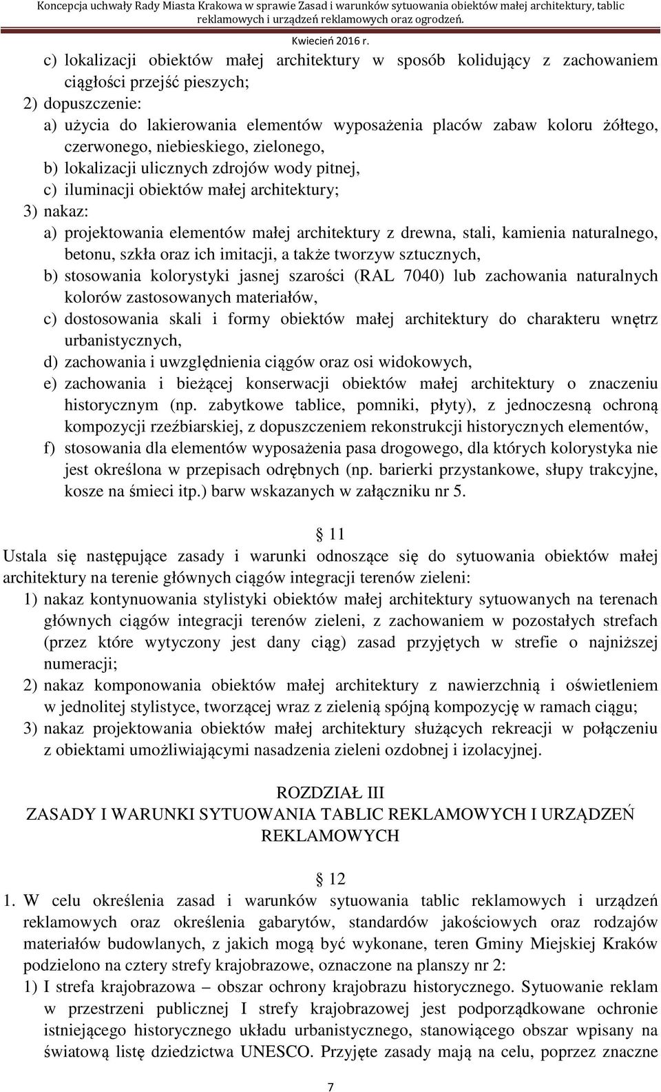 betonu, szkła oraz ich imitacji, a także tworzyw sztucznych, b) stosowania kolorystyki jasnej szarości (RAL 7040) lub zachowania naturalnych kolorów zastosowanych materiałów, c) dostosowania skali i