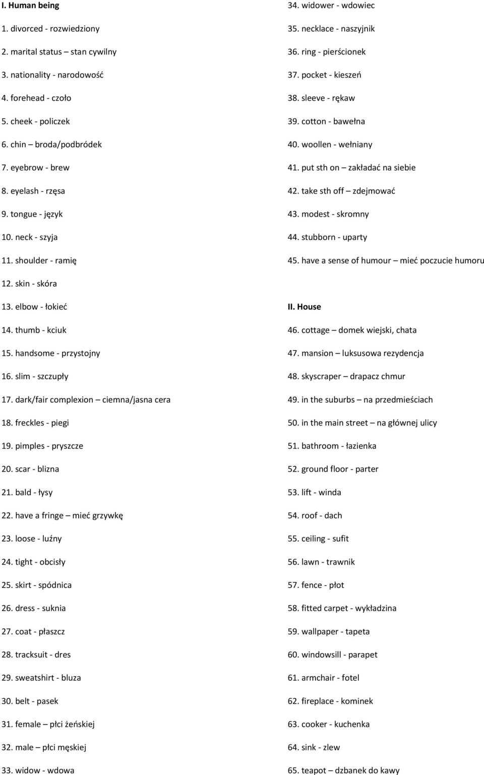 cotton - bawełna 40. woollen - wełniany 41. put sth on zakładać na siebie 42. take sth off zdejmować 43. modest - skromny 44. stubborn - uparty 45. have a sense of humour mieć poczucie humoru 12.