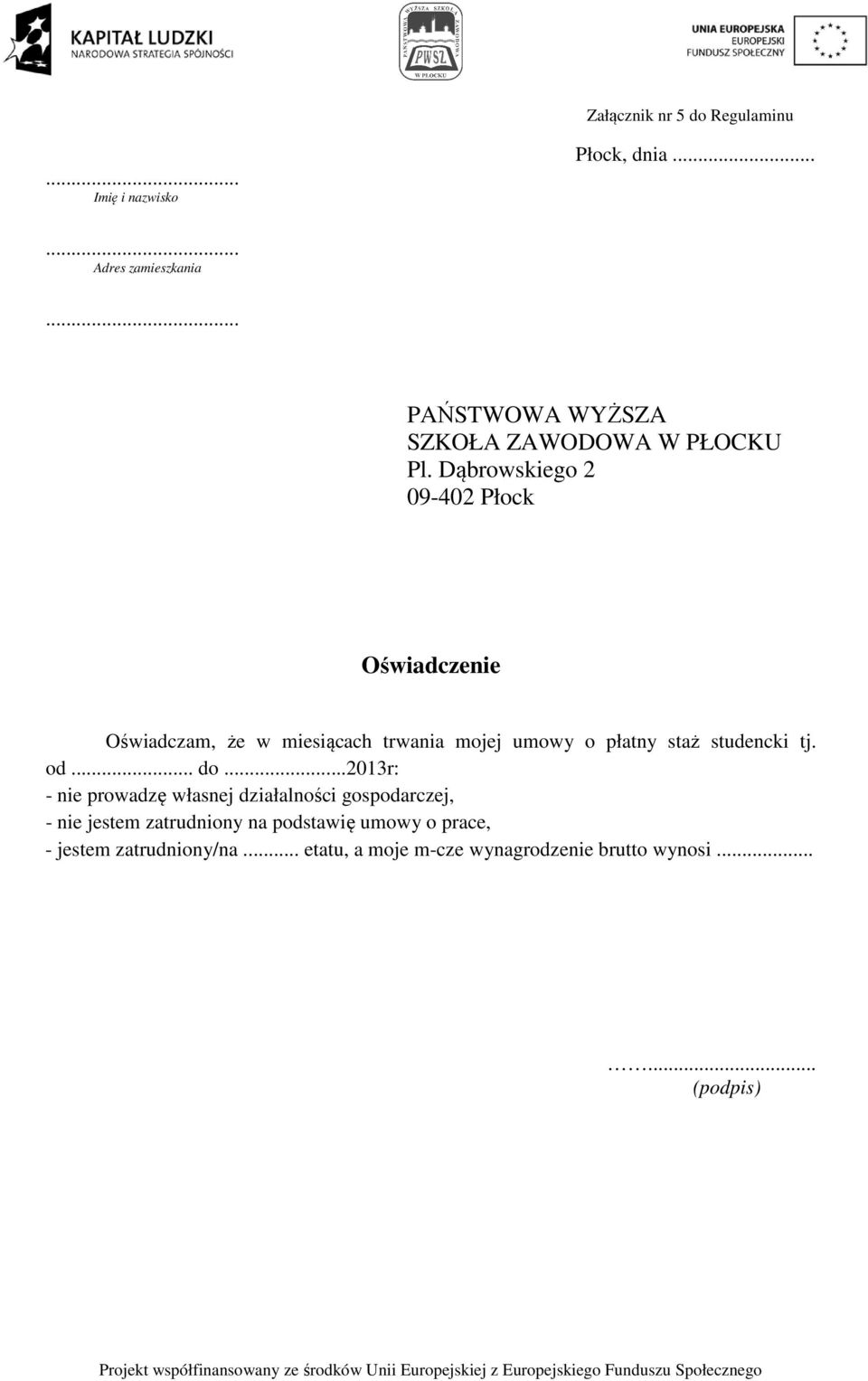 Dąbrowskiego 2 09-402 Płock Oświadczenie Oświadczam, że w miesiącach trwania mojej umowy o płatny staż studencki tj.