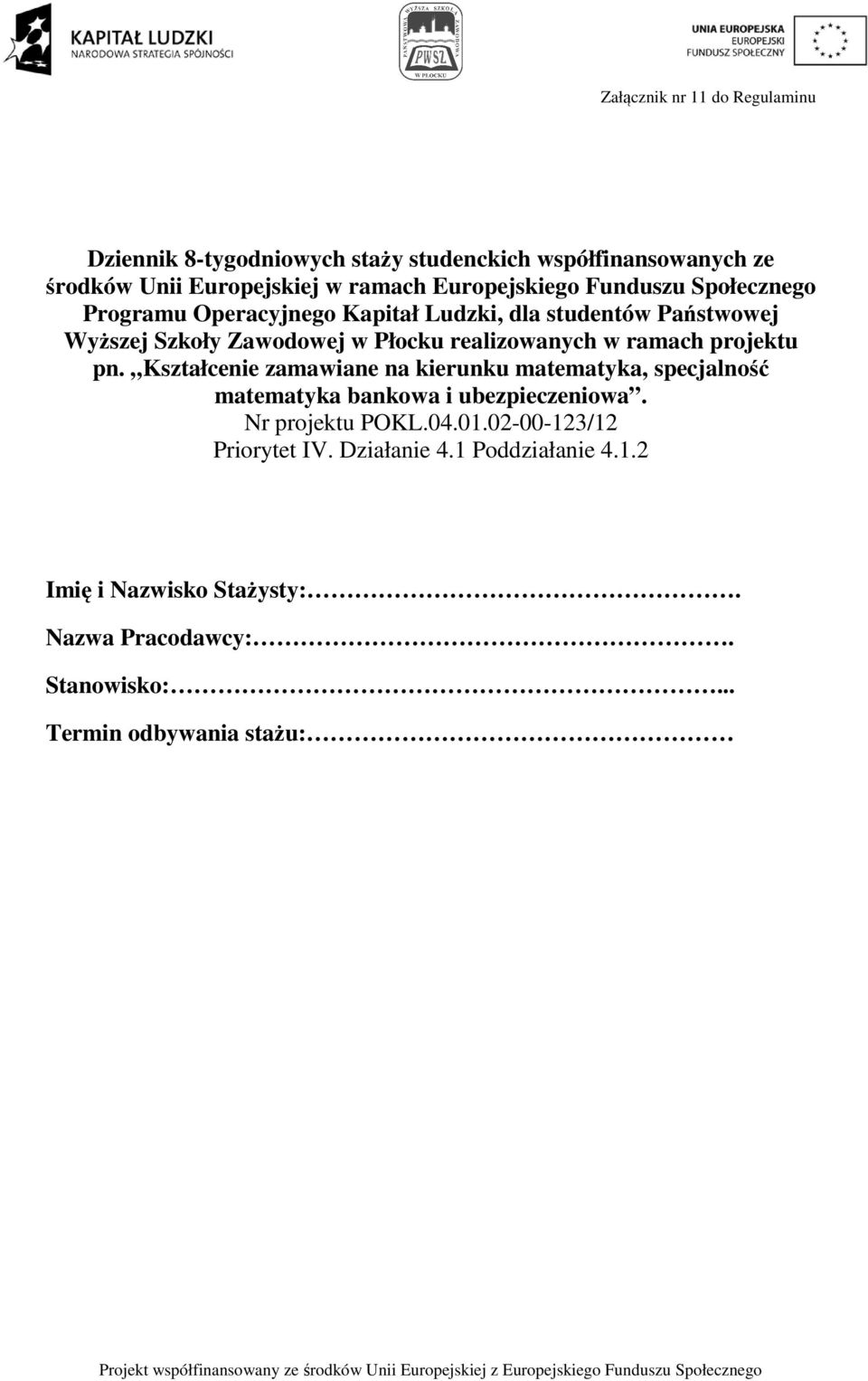 realizowanych w ramach projektu pn. Kształcenie zamawiane na kierunku matematyka, specjalność matematyka bankowa i ubezpieczeniowa.