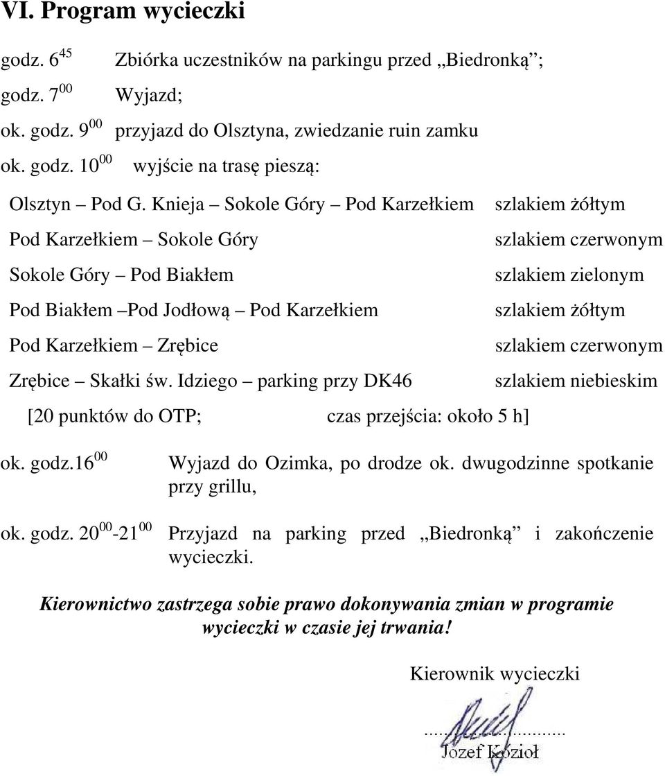 Karzełkiem Zrębice szlakiem czerwonym Zrębice Skałki św. Idziego parking przy DK46 szlakiem niebieskim [20 punktów do OTP; czas przejścia: około 5 h] ok. godz.