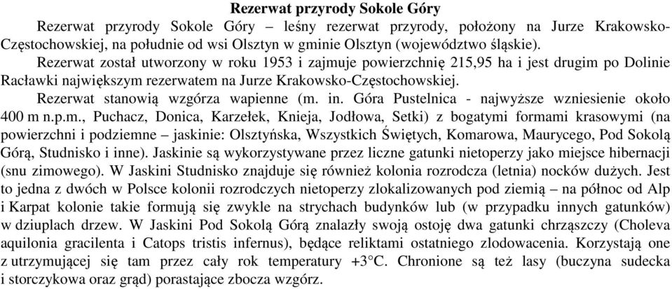 Rezerwat stanowią wzgórza wapienne (m.