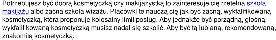 Placówki te nauczą cię jak być zacną, wykfalifikowaną kosmetyczką, która proponuje kolosalny