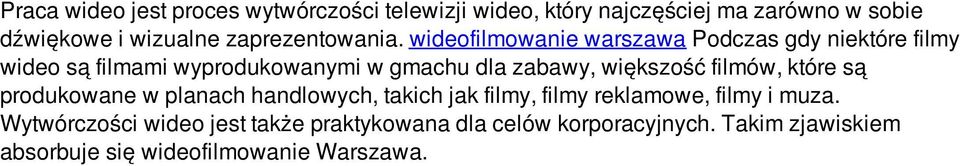 wideofilmowanie warszawa Podczas gdy niektóre filmy wideo są filmami wyprodukowanymi w gmachu dla zabawy, większość