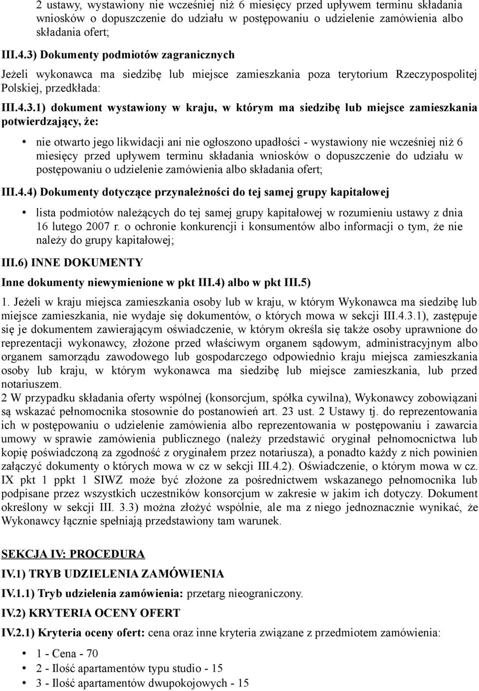 siedzibę lub miejsce zamieszkania potwierdzający, że: nie otwarto jego likwidacji ani nie ogłoszono upadłości - wystawiony nie wcześniej niż 6 miesięcy przed upływem terminu składania wniosków o