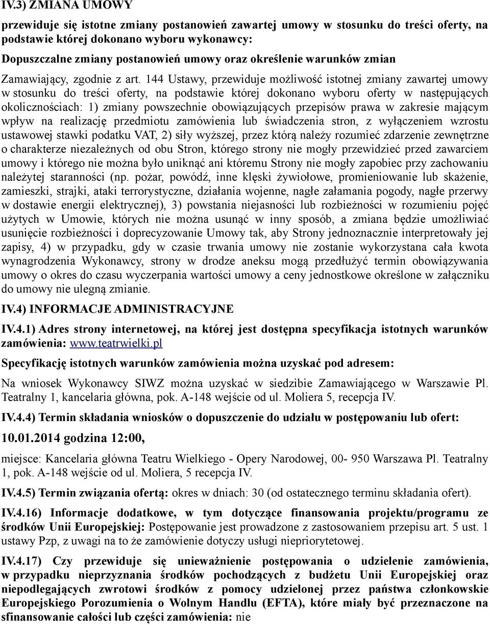 144 Ustawy, przewiduje możliwość istotnej zmiany zawartej umowy w stosunku do treści oferty, na podstawie której dokonano wyboru oferty w następujących okolicznościach: 1) zmiany powszechnie