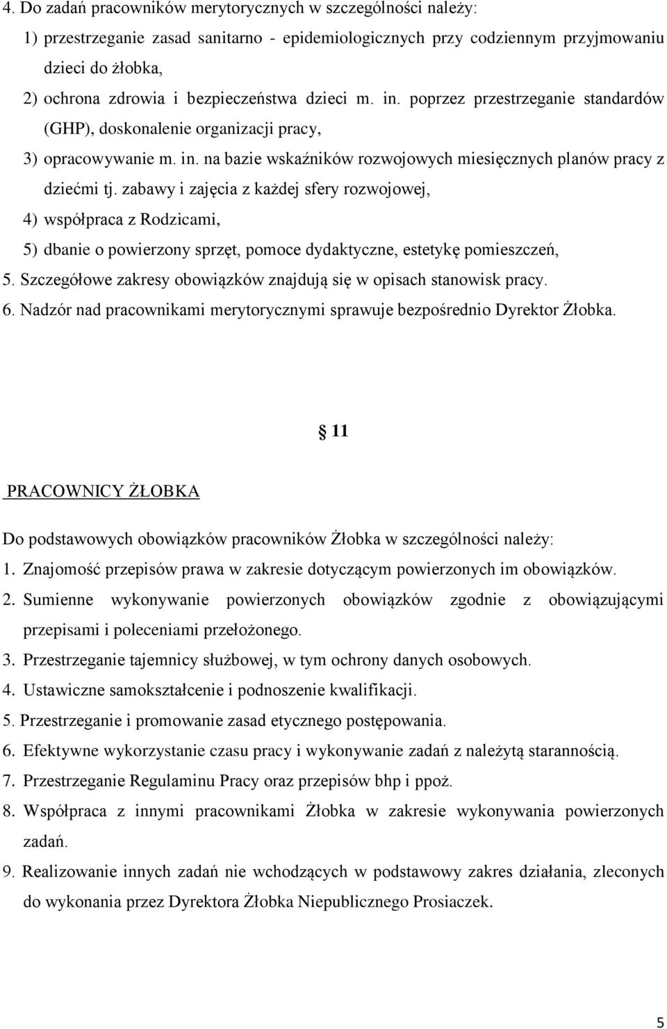 zabawy i zajęcia z każdej sfery rozwojowej, 4) współpraca z Rodzicami, 5) dbanie o powierzony sprzęt, pomoce dydaktyczne, estetykę pomieszczeń, 5.