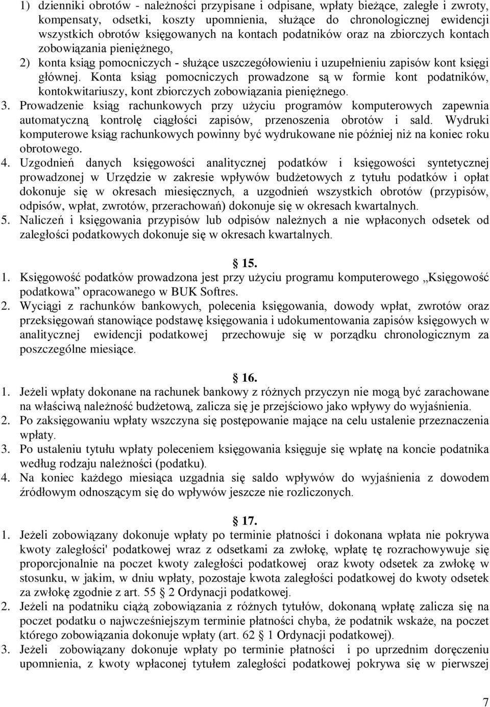 Konta ksiąg pomocniczych prowadzone są w formie kont podatników, kontokwitariuszy, kont zbiorczych zobowiązania pienięŝnego. 3.