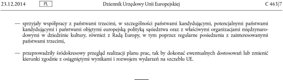 potencjalnymi państwami kandydującymi i państwami objętymi europejską polityką sąsiedztwa oraz z właściwymi organizacjami międzynarodowymi w