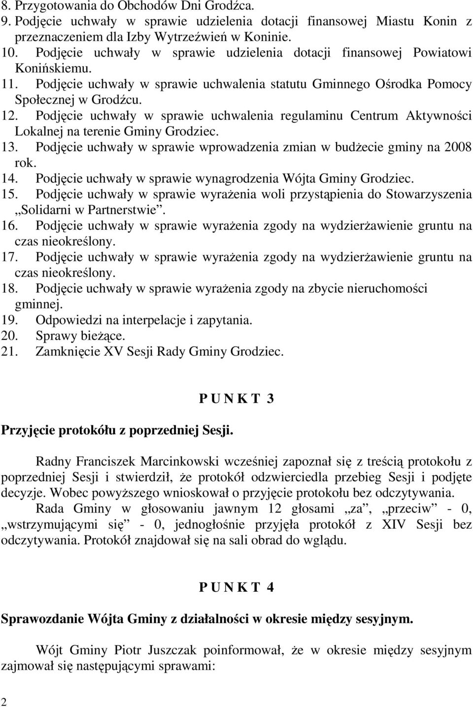 Podjęcie uchwały w sprawie uchwalenia regulaminu Centrum Aktywności Lokalnej na terenie Gminy Grodziec. 13. Podjęcie uchwały w sprawie wprowadzenia zmian w budŝecie gminy na 2008 rok. 14.