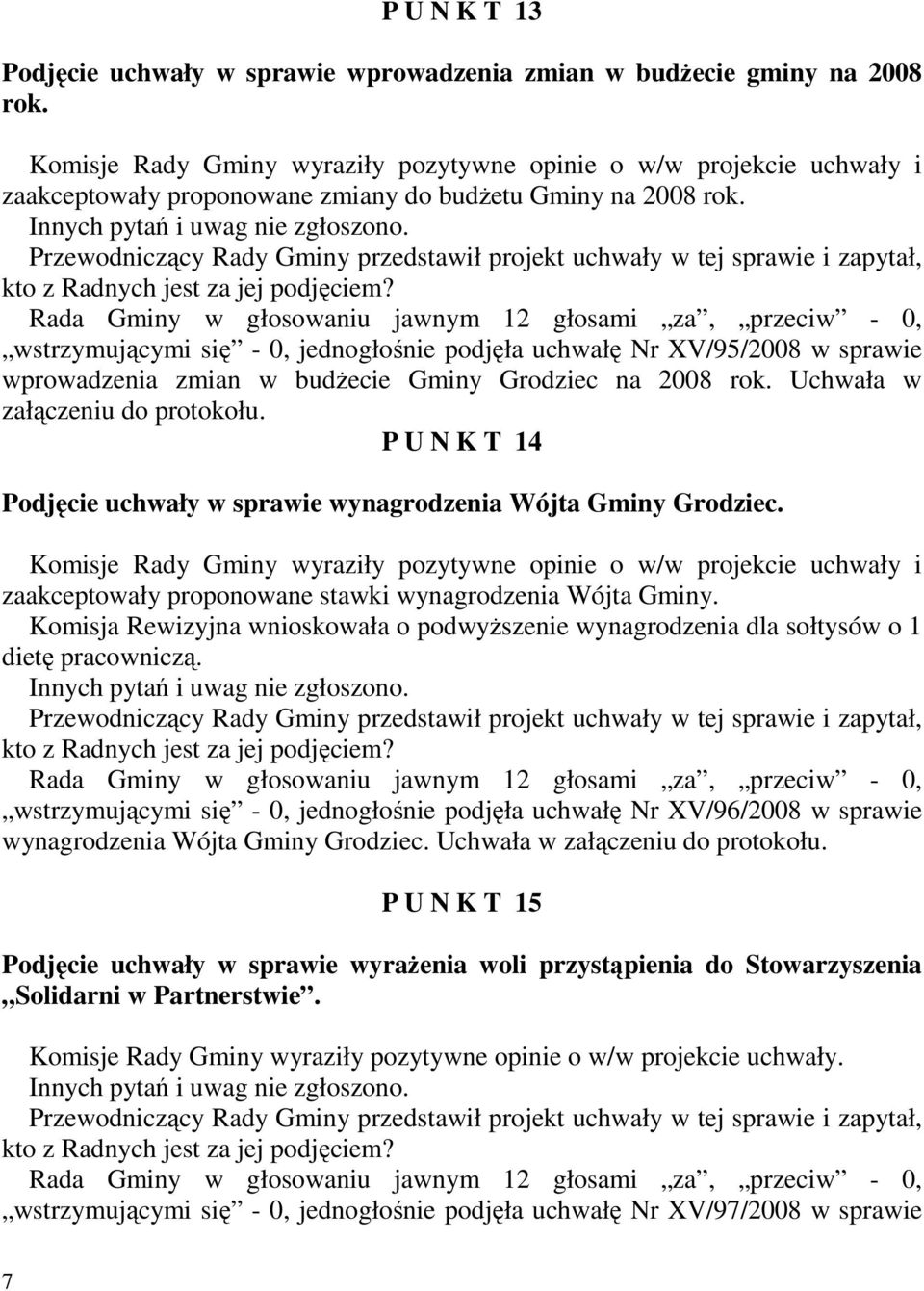 wstrzymującymi się - 0, jednogłośnie podjęła uchwałę Nr XV/95/2008 w sprawie wprowadzenia zmian w budŝecie Gminy Grodziec na 2008 rok. Uchwała w załączeniu do protokołu.