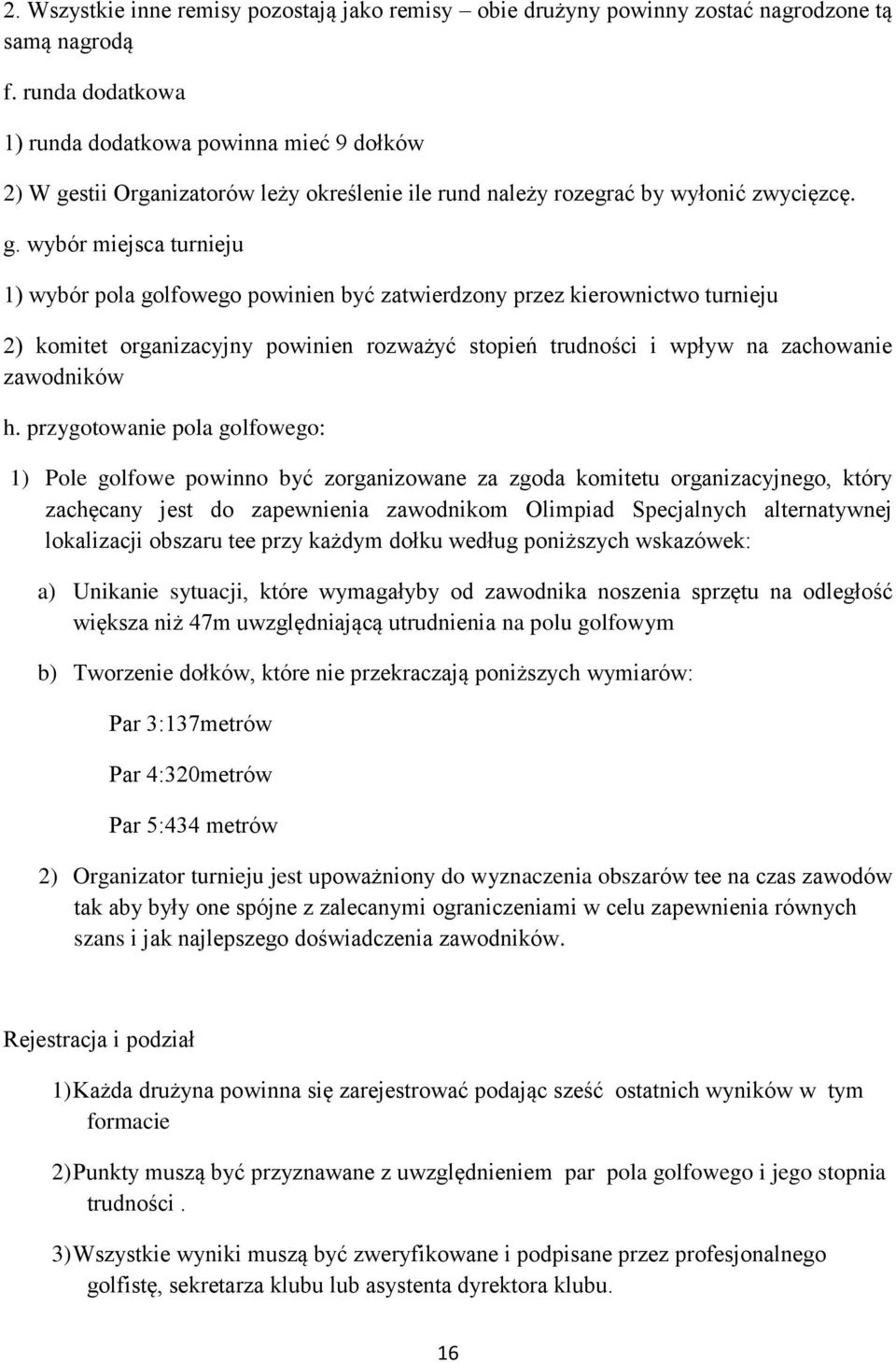 stii Organizatorów leży określenie ile rund należy rozegrać by wyłonić zwycięzcę. g.