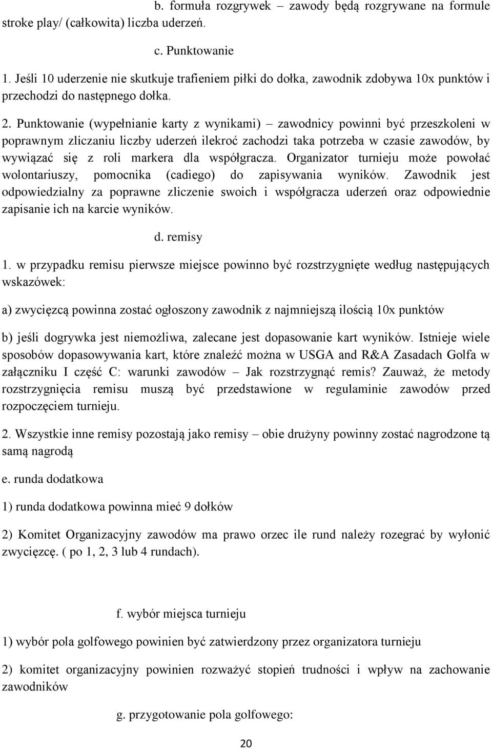 Punktowanie (wypełnianie karty z wynikami) zawodnicy powinni być przeszkoleni w poprawnym zliczaniu liczby uderzeń ilekroć zachodzi taka potrzeba w czasie zawodów, by wywiązać się z roli markera dla