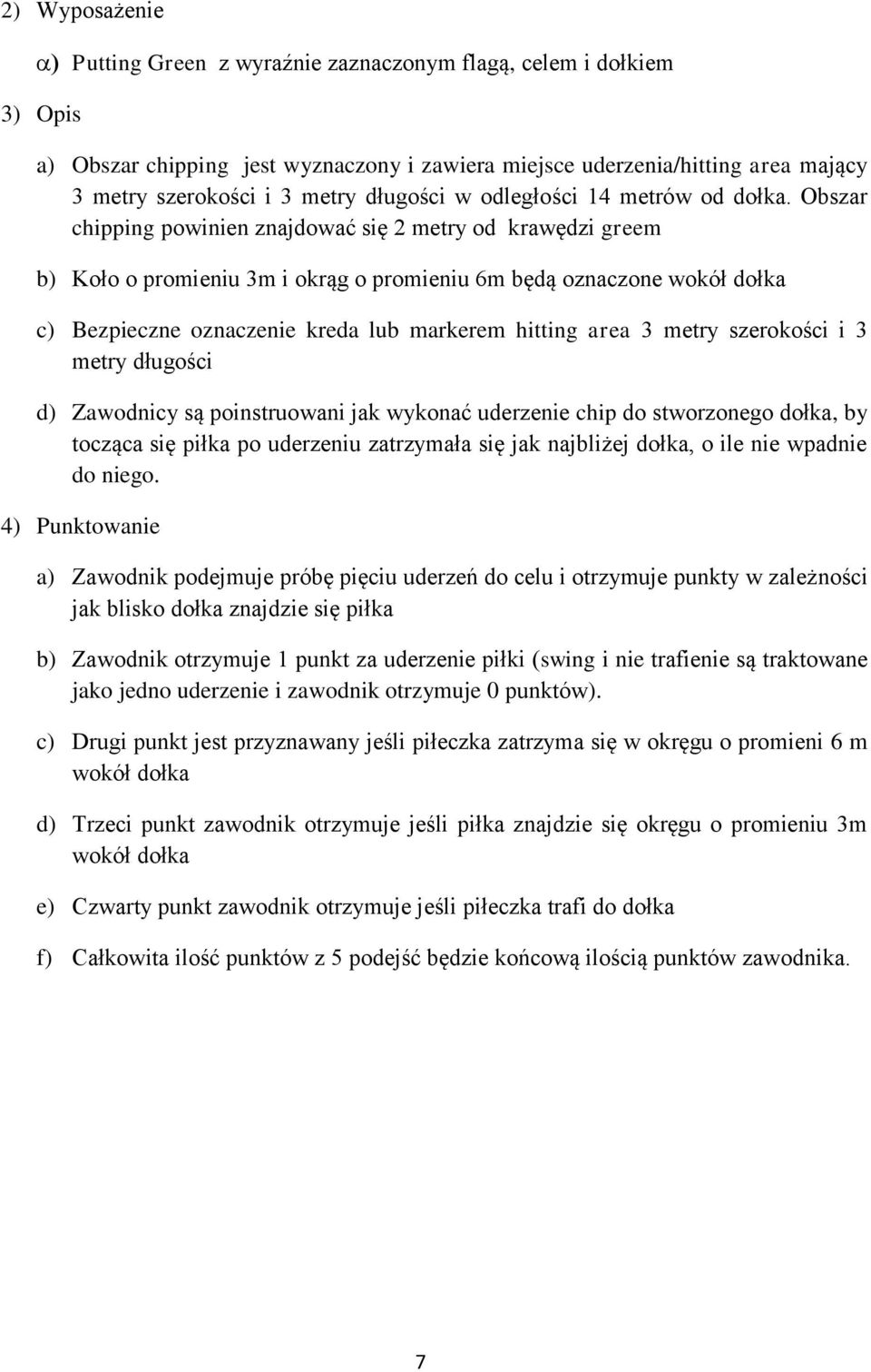 Obszar chipping powinien znajdować się 2 metry od krawędzi greem b) Koło o promieniu 3m i okrąg o promieniu 6m będą oznaczone wokół dołka c) Bezpieczne oznaczenie kreda lub markerem hitting area 3