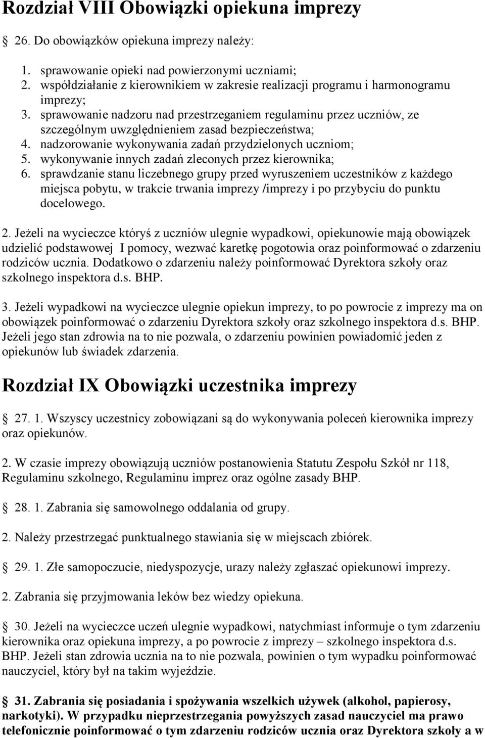 sprawowanie nadzoru nad przestrzeganiem regulaminu przez uczniów, ze szczególnym uwzględnieniem zasad bezpieczeństwa; 4. nadzorowanie wykonywania zadań przydzielonych uczniom; 5.