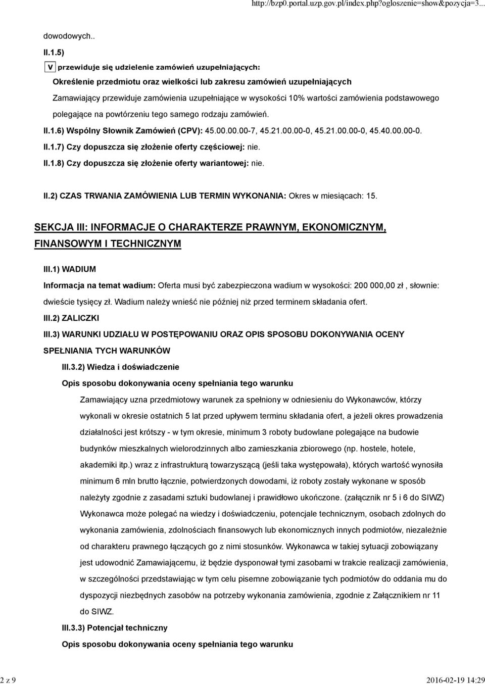 14:29 dowodowych.. II.1.5) V przewiduje się udzielenie zamówień uzupełniających: Określenie przedmiotu oraz wielkości lub zakresu zamówień uzupełniających Zamawiający przewiduje zamówienia