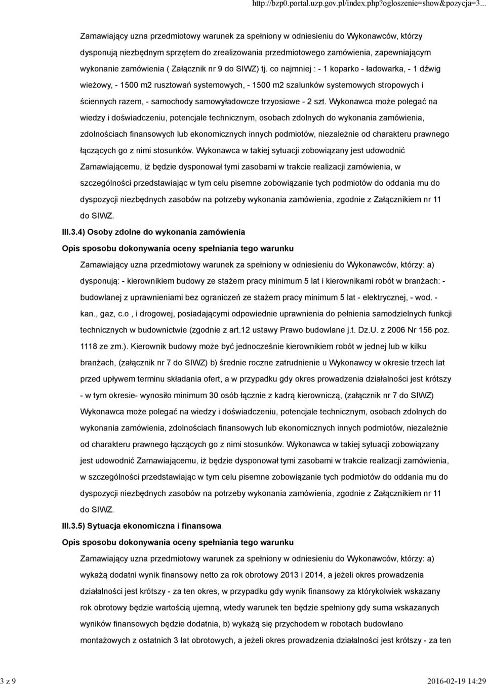 co najmniej : - 1 koparko - ładowarka, - 1 dźwig wieżowy, - 1500 m2 rusztowań systemowych, - 1500 m2 szalunków systemowych stropowych i ściennych razem, - samochody samowyładowcze trzyosiowe - 2 szt.