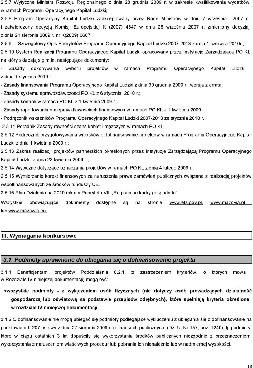 ; 2.5.10 System Realizacji Programu Operacyjnego Kapitał Ludzki opracowany przez Instytucję Zarządzającą PO KL, na który składają się m.in.