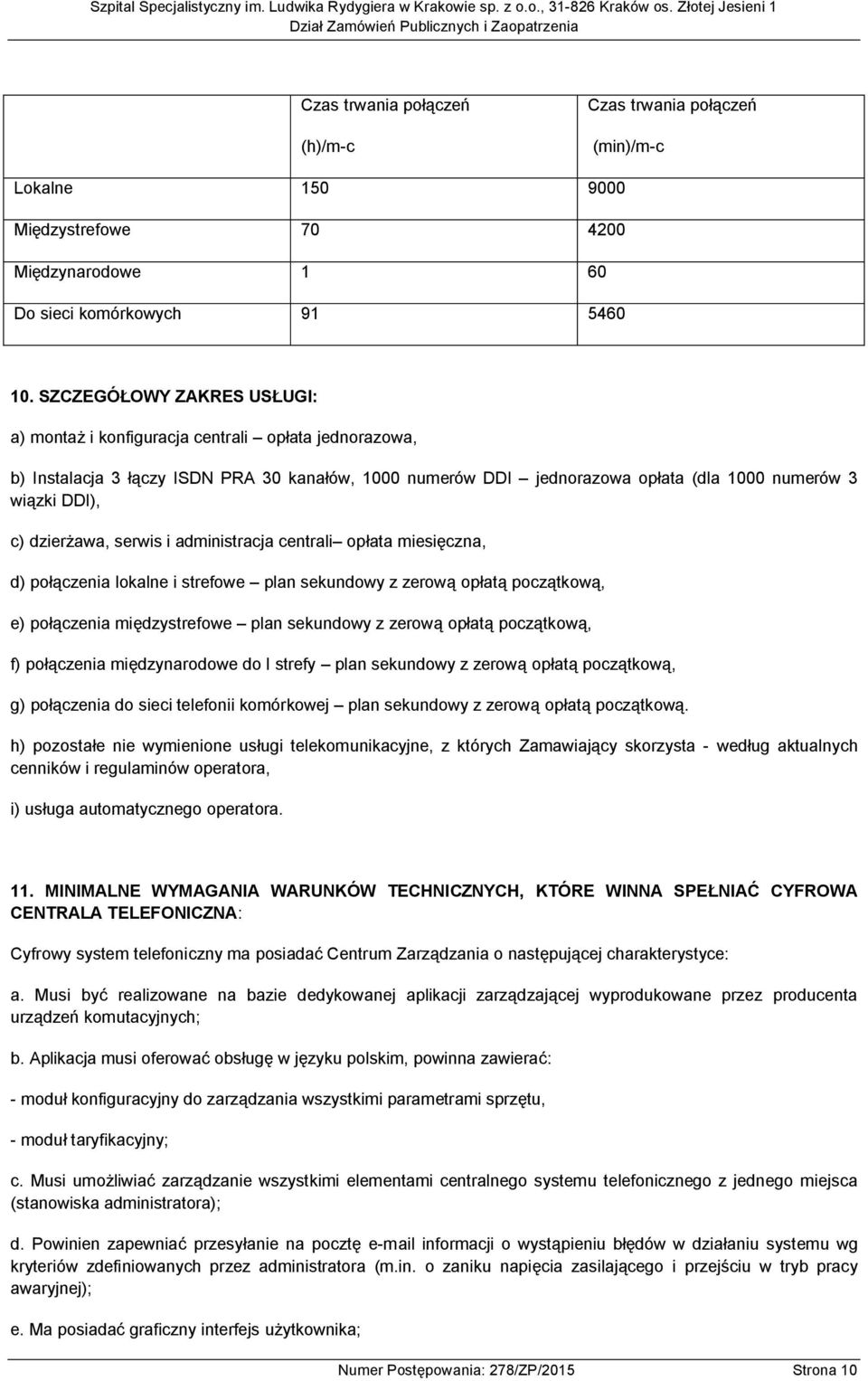 dzierżawa, serwis i administracja centrali opłata miesięczna, d) połączenia lokalne i strefowe plan sekundowy z zerową opłatą początkową, e) połączenia międzystrefowe plan sekundowy z zerową opłatą