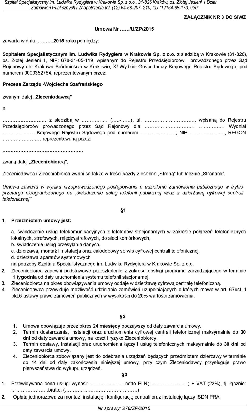 Złotej Jesieni 1, NIP: 678-31-05-119, wpisanym do Rejestru Przedsiębiorców, prowadzonego przez Sąd Rejonowy dla Krakowa Śródmieścia w Krakowie, X!