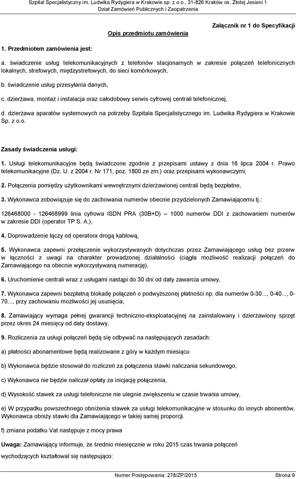 świadczenie usług przesyłania danych, c. dzierżawa, montaż i instalacja oraz całodobowy serwis cyfrowej centrali telefonicznej, d.