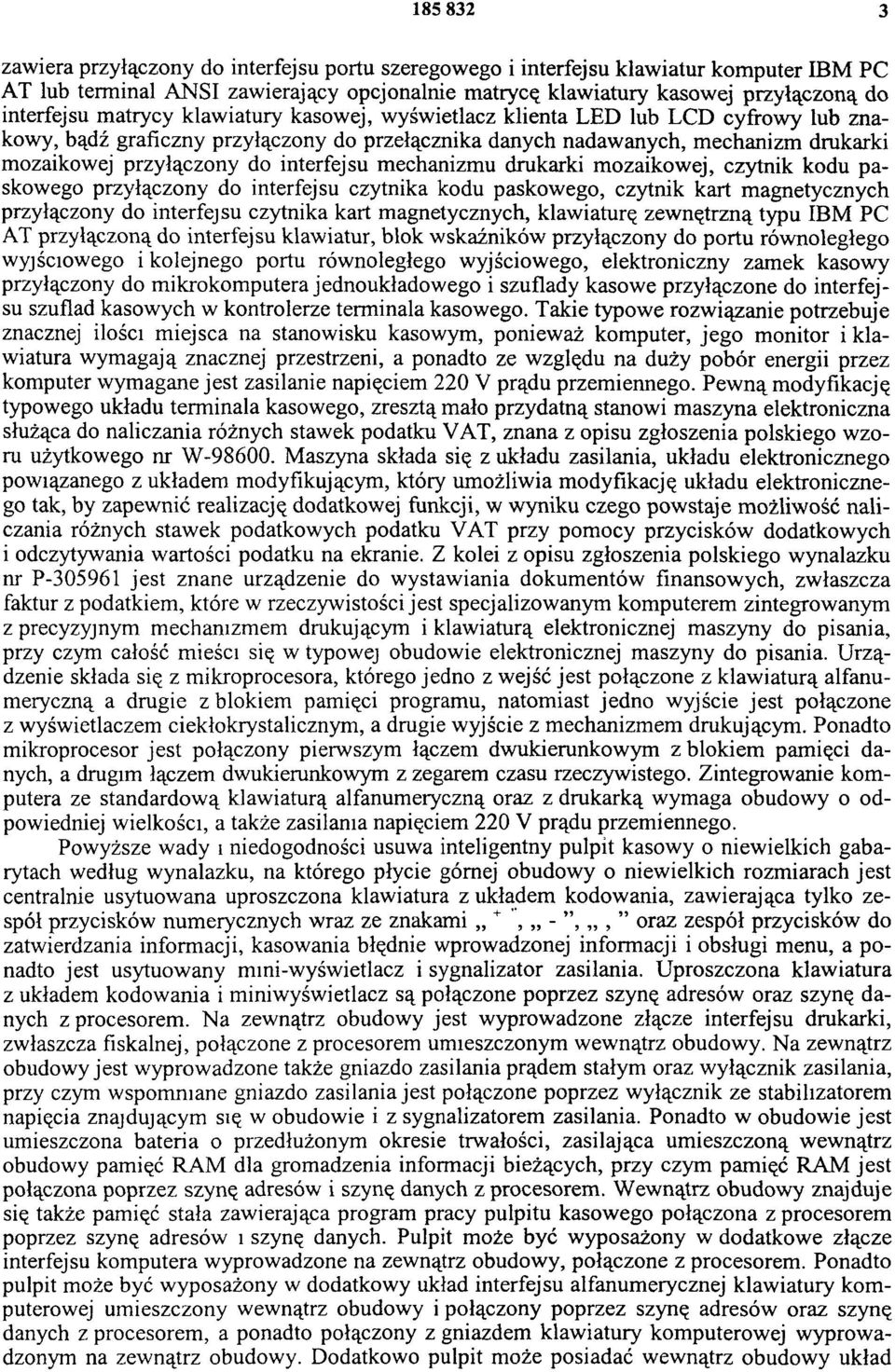 mechanizmu drukarki mozaikowej, czytnik kodu paskowego przyłączony do interfejsu czytnika kodu paskowego, czytnik kart magnetycznych przyłączony do interfejsu czytnika kart magnetycznych, klawiaturę